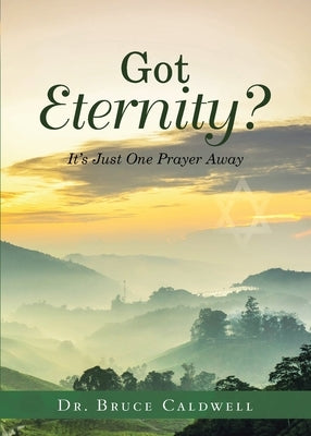 Got Eternity?: It's Just One Prayer Away by Caldwell, Bruce