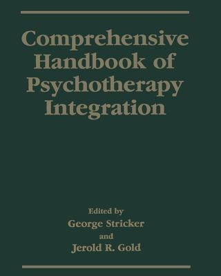 Comprehensive Handbook of Psychotherapy Integration by Stricker, George