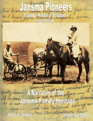 Jansma Pioneers: A Family History Vol 1, Second Edition by Jansma, John