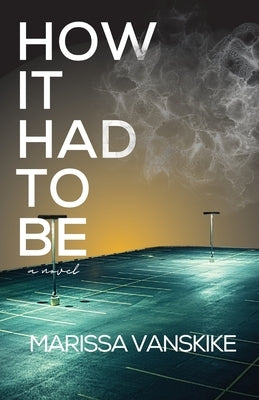 How It Had To Be by Vanskike, Marissa