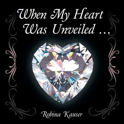 When My Heart Was Unveiled ... by Kauser, Robina
