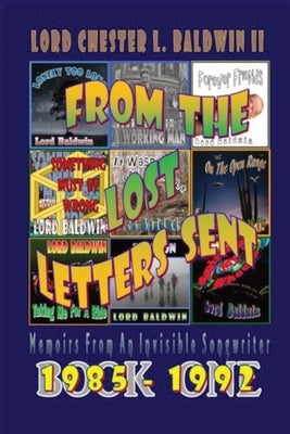 From The Lost Letters Sent - Book ONE: Memoirs Of An Invisible Songwriter by Baldwin, Lord Chester L., II