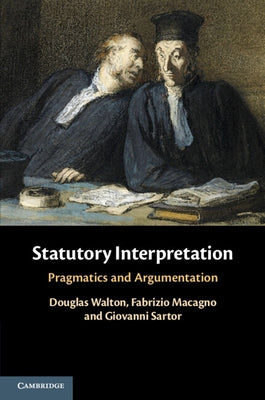 Statutory Interpretation: Pragmatics and Argumentation by Walton, Douglas