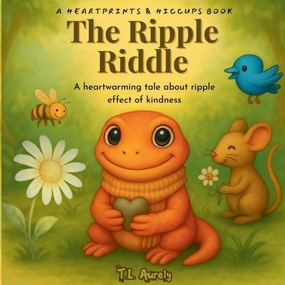 The Ripple Riddle: A Heartwarming Tale About The Ripple Effect of Kindness by Aurely, T. L.