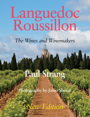 Languedoc Roussillon - The Wines and Winemakers by Strang, Paul