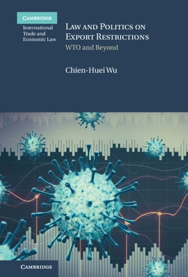 Law and Politics on Export Restrictions: Wto and Beyond by Wu, Chien-Huei