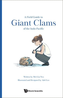 A Field Guide to Giant Clams of the Indo-Pacific by Neo, Mei Lin