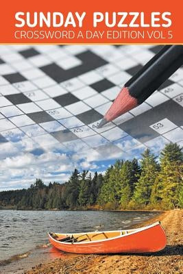 Sunday Puzzles: Crossword A Day Edition Vol 5 by Speedy Publishing LLC