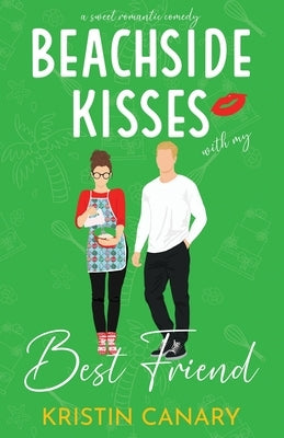 Beachside Kisses With My Best Friend: A Sweet Romantic Comedy by Canary, Kristin