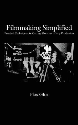 Filmmaking Simplified: Practical Techniques for Getting More out of Any Production by Sardella, Andrea
