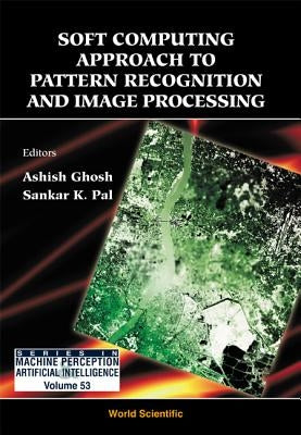 Soft Computing Approach Pattern Recognition and Image Processing by Ghosh, Ashish
