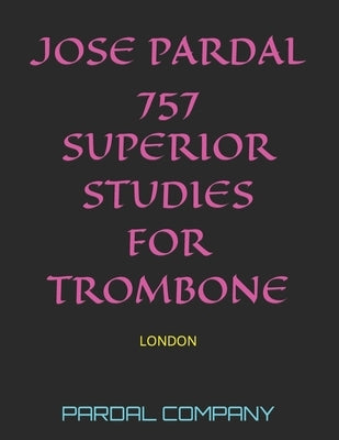 Jose Pardal 757 Superior Studies for Trombone: London by Music, Jose Pardal