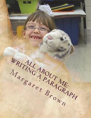 All About Me: Writing a Paragraph by Brown, Margaret