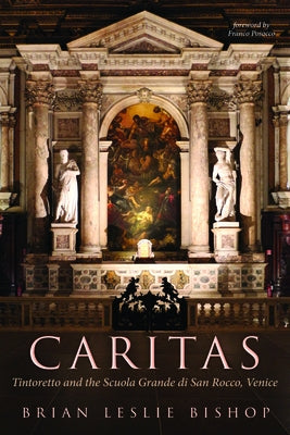 Caritas: Tintoretto and the Scuola Grande di San Rocco, Venice by Bishop, Brian Leslie