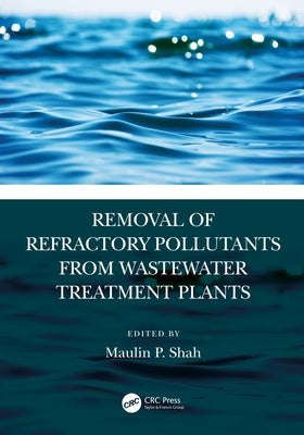 Removal of Refractory Pollutants from Wastewater Treatment Plants by Shah, Maulin P.