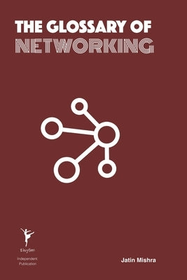 The Glossary of Networking by Mishra, Jatin