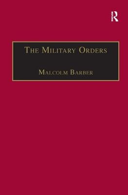 The Military Orders Volume I: Fighting for the Faith and Caring for the Sick by Barber, Malcolm
