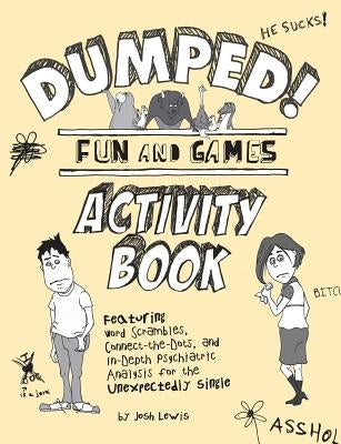Dumped!: Fun & Games Activity Book Featuring Word Scrambles, Connect-The-Dots, and In-Depth Psychiatric Analysis for the Unexpectedly Single by Lewis, Josh