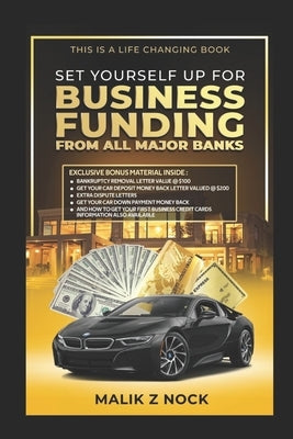 Set Yourself Up For Business Funding From All Major Banks by Nock, Malik Z.