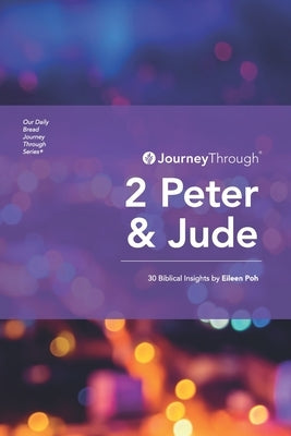 Journey Through 2 Peter & Jude: 30 Biblical Insights By Eileen Poh by Poh, Eileen