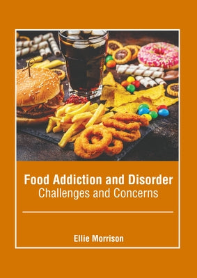 Food Addiction and Disorder: Challenges and Concerns by Morrison, Ellie