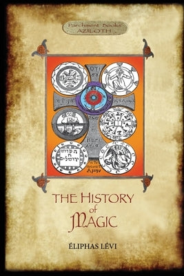 The History of Magic: Including a clear and precise exposition of its procedure, its rites and its mysteries. Translated, with preface and n by Lévi, Éliphas
