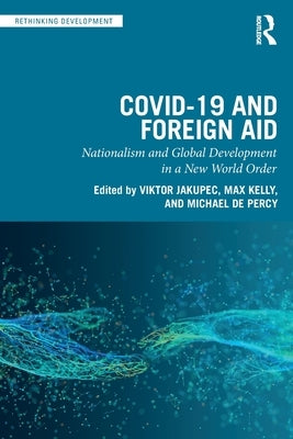 Covid-19 and Foreign Aid: Nationalism and Global Development in a New World Order by Jakupec, Viktor