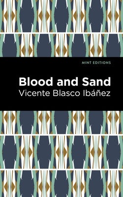 Blood and Sand by Ibáñez, Vincente Blasco