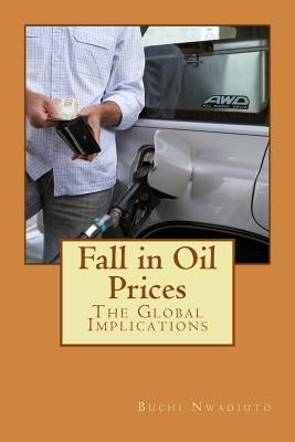 Fall in Oil Prices: The Global Implications by Nwadiuto, Buchi
