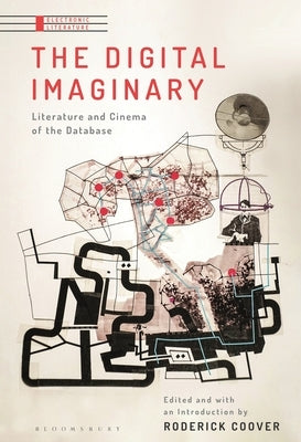 The Digital Imaginary: Literature and Cinema of the Database by Coover, Roderick