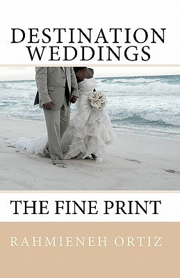 Destination Weddings...: The Fine Print by Ortiz, Rahmieneh