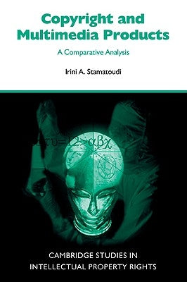 Copyright and Multimedia Products by Stamatoudi, Irini A.