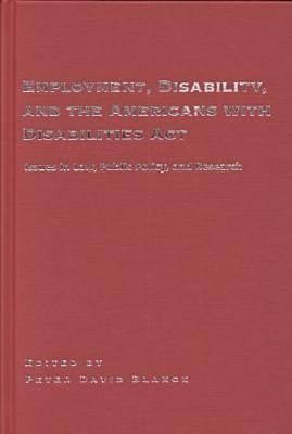 Employment, Disability, and the Americans with Disabilities ACT: Issues in Law, Public Policy, and Research by Blanck, Peter David