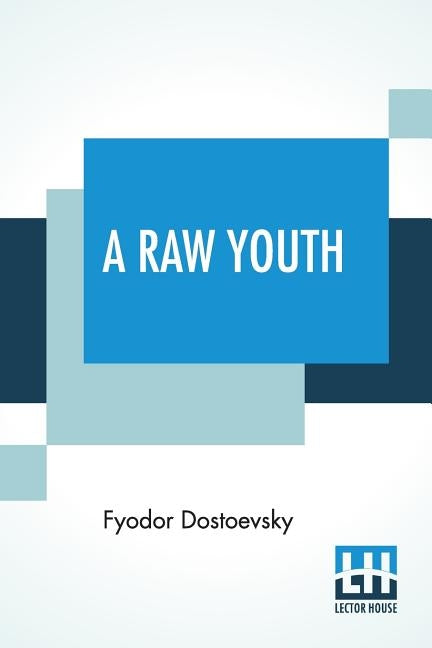 A Raw Youth: Translated by Constance Garnett by Dostoevsky, Fyodor