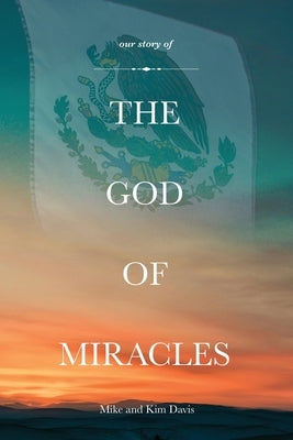 Our Story of the God of Miracles by Davis, Michael