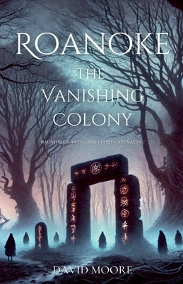 Roanoke: The Vanishing Colony by Moore, David