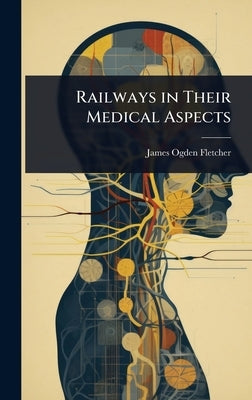 Railways in Their Medical Aspects by Fletcher, James Ogden
