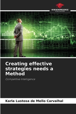 Creating effective strategies needs a Method by Lustosa de Mello Carvalhal, Karla