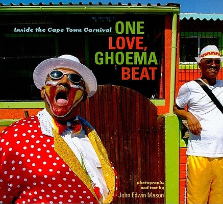 One Love, Ghoema Beat: Inside the Cape Town Carnival by Mason, John Edwin