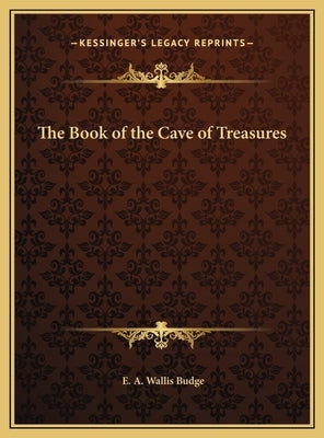 The Book of the Cave of Treasures by Budge, E. A. Wallis