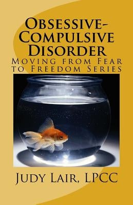 Obsessive-Compulsive Disorder: Moving from Fear to Freedom Series by Lair, Judy