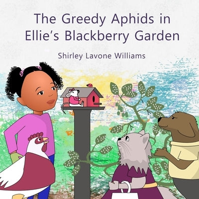 The Greedy Aphids in Ellie's Blackberry Garden by Williams, Shirley Lavone
