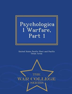 Psychological Warfare, Part 1 - War College Series by United States Pacific Fleet and Pacific
