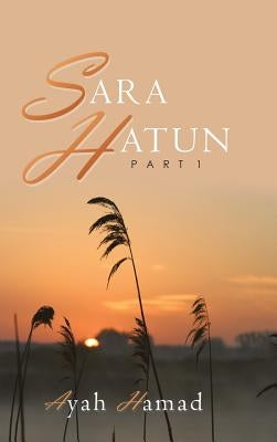 Sara Hatun: Part 1 by Hamad, Ayah