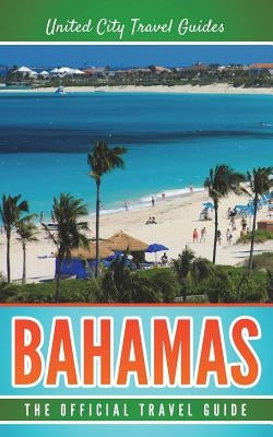 Bahamas: The Official Travel Guide by Travel Guides, United City