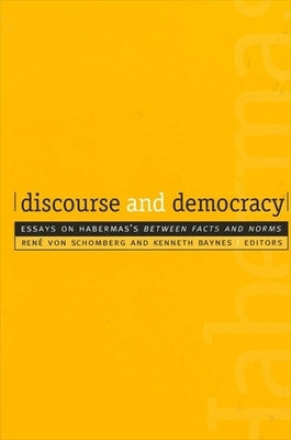 Discourse and Democracy: Essays on Habermas's Between Facts and Norms by Von Schomberg, Rene