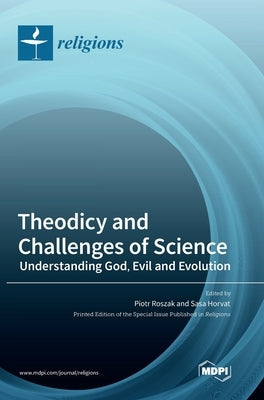 Theodicy and Challenges of Science: Understanding God, Evil and Evolution by Roszak, Piotr
