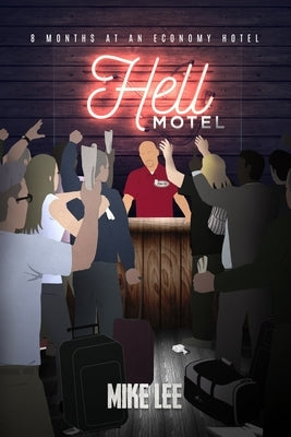 Hell Motel: 8 Months at an Economy Hotel by Lee, Mike