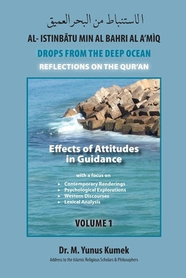 Effects of Attitudes in Guidance: Al-Istinbãtu min al-Bahri al-A'mìq: Drops from the Deep Ocean-Reflections of the Qurãn by Kumek, M. Yunus