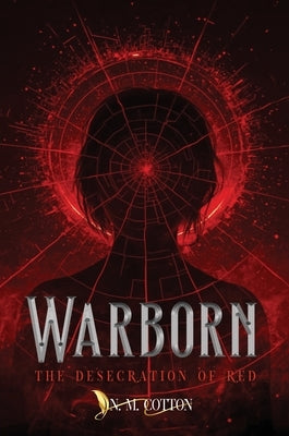 Warborn: The Desecration of Red by Cotton, N. M.